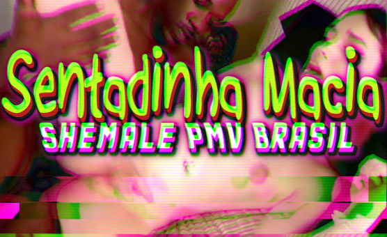 Sentadinha Macia - Shemale PMV Brasil