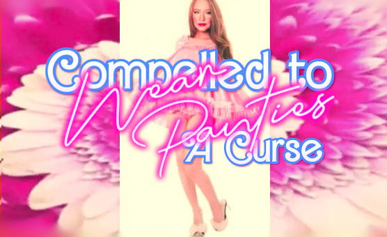 Compelled To Wear Panties - A Curse