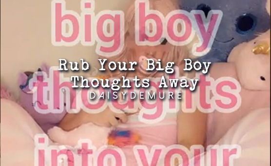Rub Your Big Boy Thoughts Away