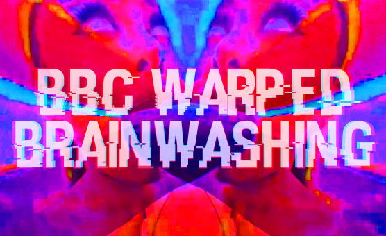 BBC Warped Brainwashing
