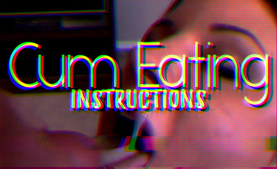 Cum Eating Instructions