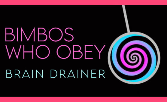 Bimbos Who Obey - Brain Drainer