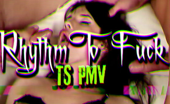 Rhythm To Fuck TS PMV