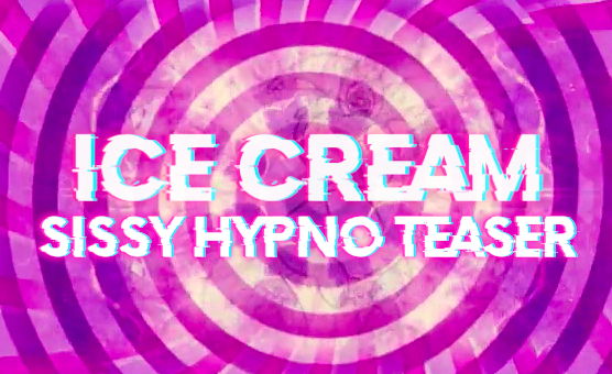  Ice Cream - Sissy Hypno Teaser