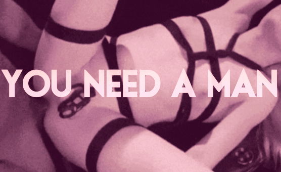 You Need A Man