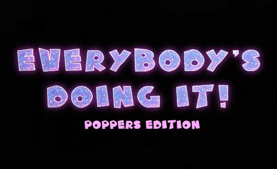 Everybodys Doing It - Poppers Edition