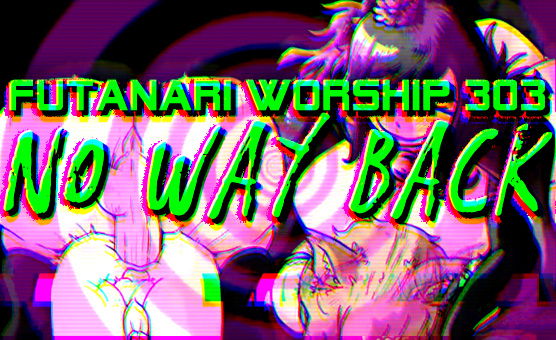 Futanari Worship 303 - No Way Back