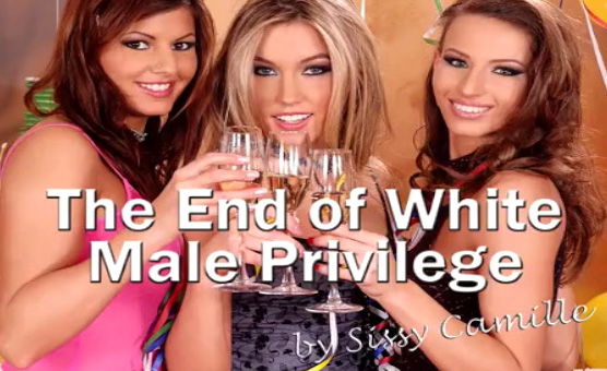  The End Of White Men Privilege By Sissy Camille