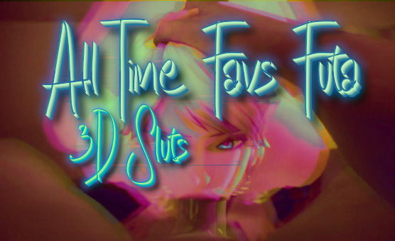 All Time Favs Futa 3D Sluts