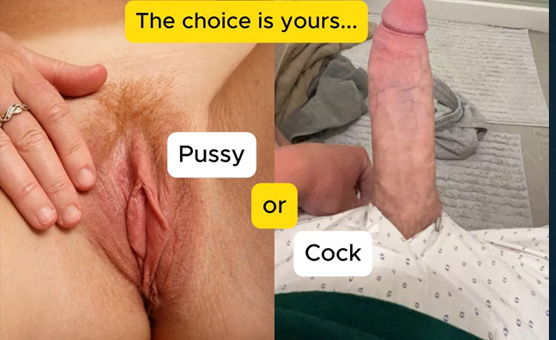 The Choice Is Yours - Pussy Or Cock