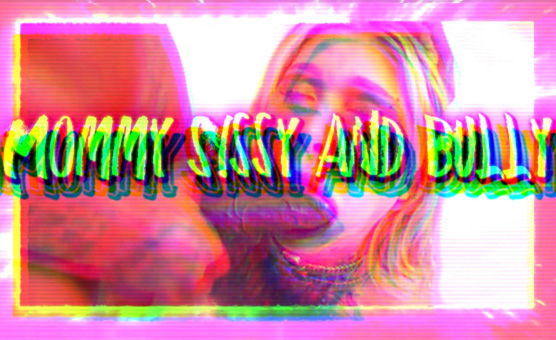Mommy Sissy And Bully