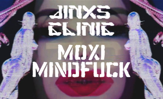 Jinxs Clinic - Moxi Mindfuck