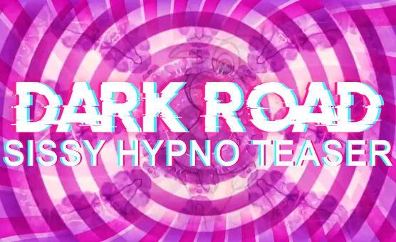 Dark Road - Sissy Hypno Teaser