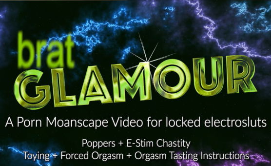 Brat Glamour - An Instructional Popper Moanscape For Locked Electrosluts