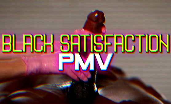 Black Satisfaction PMV