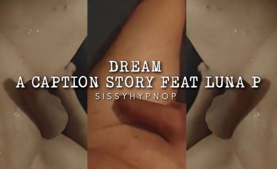 Dream - A Caption Story Feat Luna P