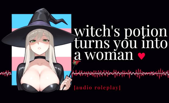 Witchs Potion Turns You Into A Woman