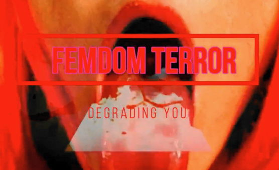 Femdom Terror - Degrading You