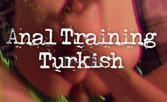 Anal Training - Turkish