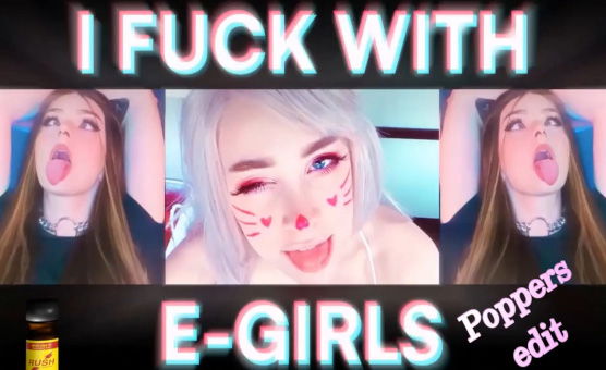 I Fuck With EGirls - Censored Beta Safe And Poppers