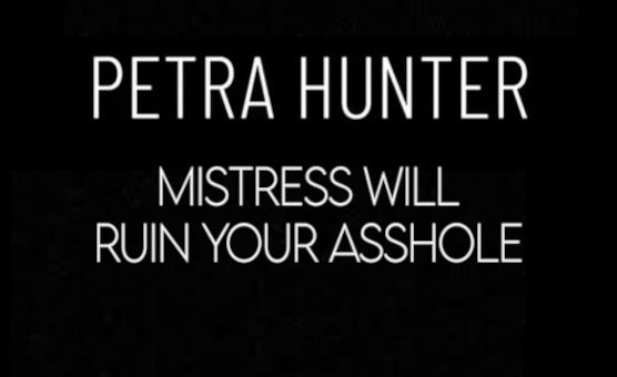 Petra Hunter - Mistress Will Ruin Your Asshole