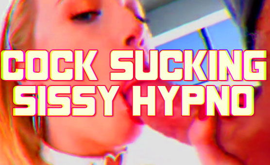 Cock Sucking Sissy Hypno