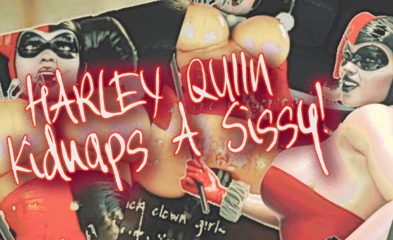 Harley Quinn Kidnaps A Sissy