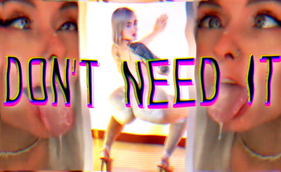 Dont Need It - PMV