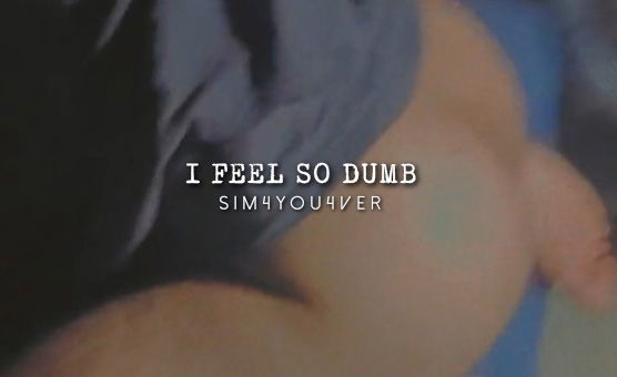 I Feel So Dumb