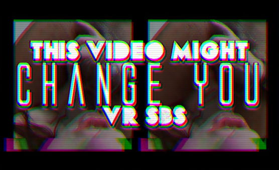 This Video Might Change You - VR SBS