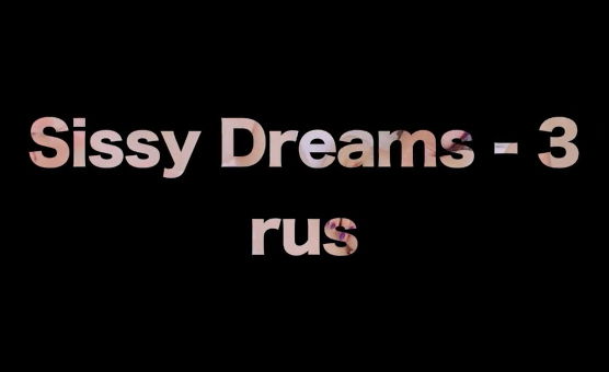 Sissy Dreams - 3 Rus
