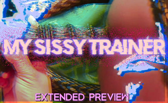 My Sissy Trainer - Extended Preview