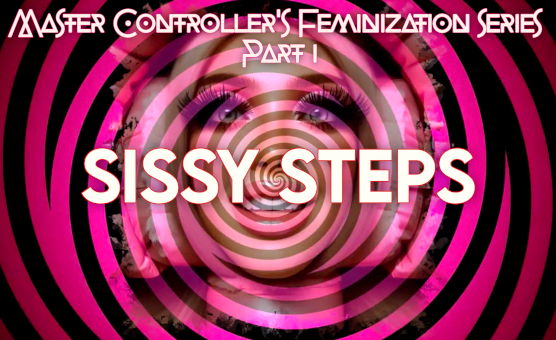 Master Controllers Feminization Series - Part 01 - Sissy Steps