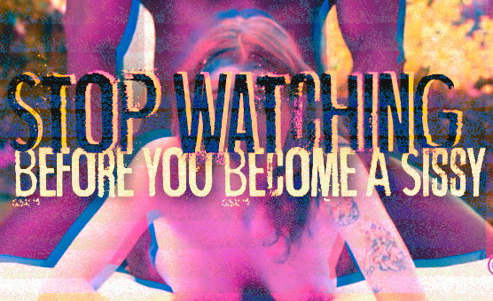 Stop Watching Before You Become A Sissy