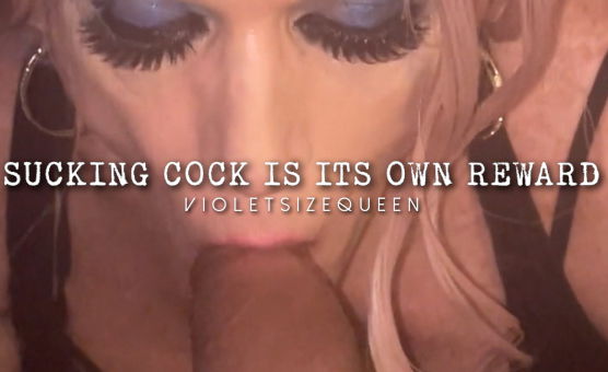 Sucking Cock Is Its Own Reward