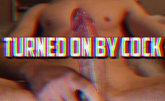 Turned On By Cock
