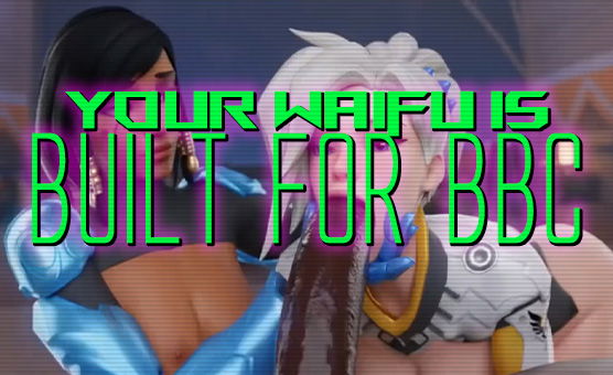 Your Waifu Is Built For BBC