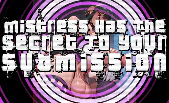 Mistress Has The Secret To Your Submission