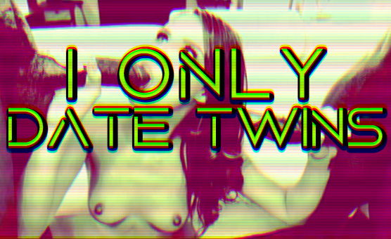 I Only Date Twins