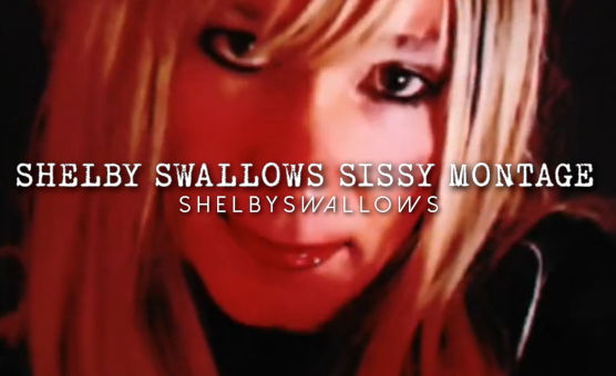 Shelby Swallows Sissy Montage
