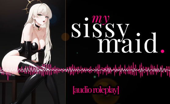 My Sissy Maid - Audio Roleplay