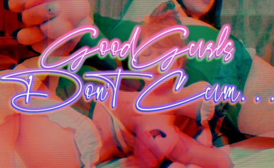 Good Gurls Dont Cum
