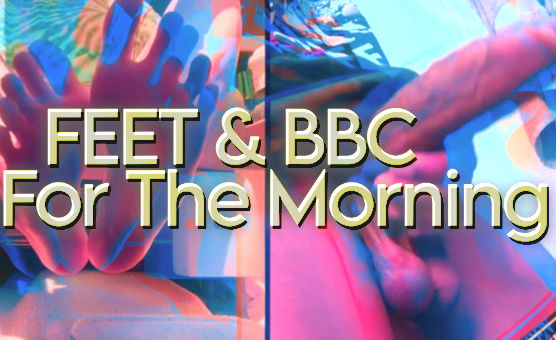 Feet And BBC For The Morning