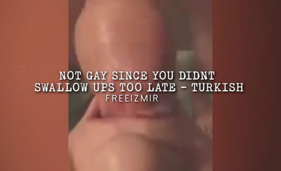 Not Gay Since You Didnt Swallow Ups Too Late - Turkish