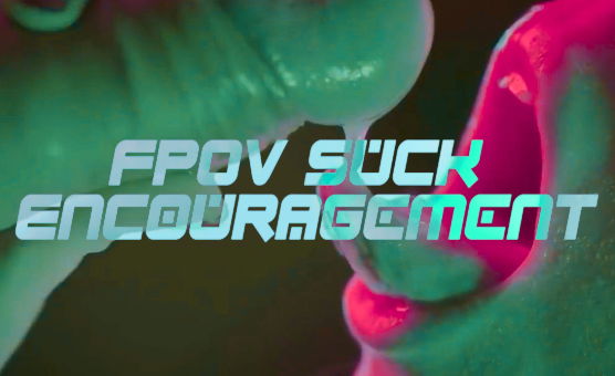 FPOV Suck Encouragement