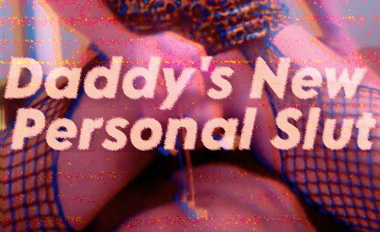 Daddys New Personal Slut
