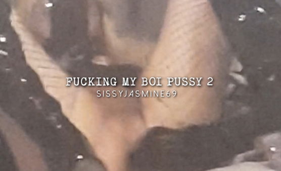 Fucking My Boi Pussy 2