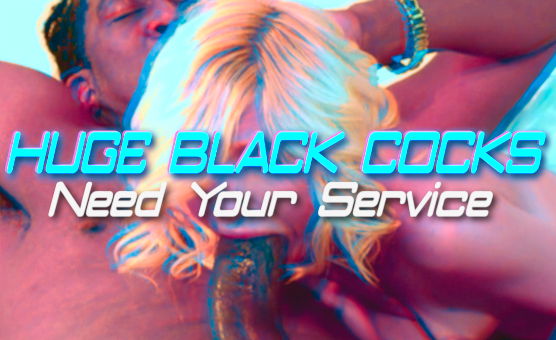 HUGE Black Cocks Need Your Service