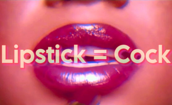Lipstick Equals Cock