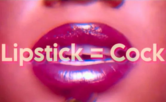 Lipstick Equals Cock